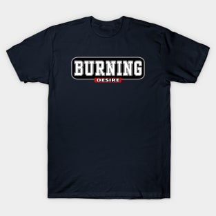 Burning Desire - Burning Man Inspired T-Shirt